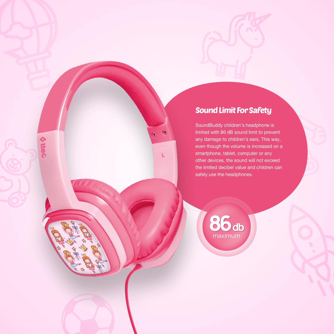 SoundBuddy children’s headphone is limited with 86 dB sound limit to prevent any damage to children’s ears. This way, even though the volume is increased on a smartphone, tablet, computer or any other devices, the sound will not exceed the limited decibel value and children can safely use the headphones.